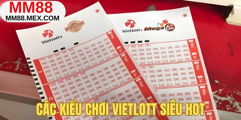 Các kiểu chơi xổ sô Vietlott siêu hot