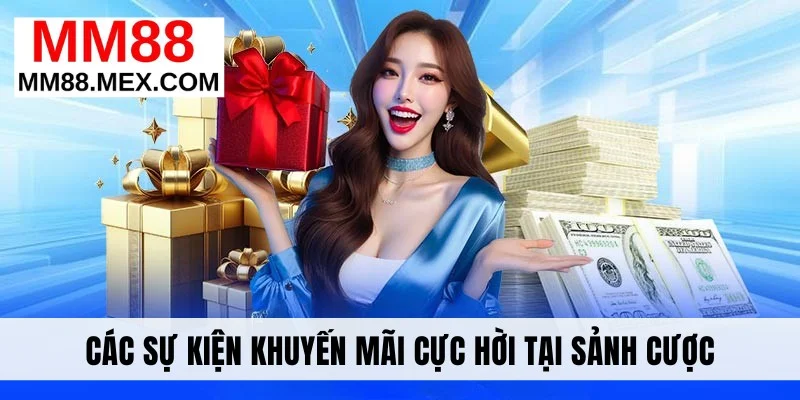 Các sự kiện khuyến mãi cực hời tại sảnh cược