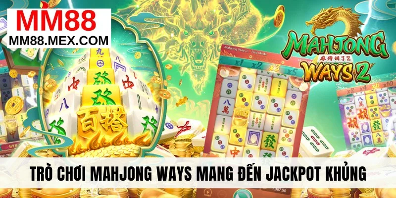 Trò chơi Mahjong Ways mang đến jackpot khủng