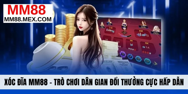 Xóc Đĩa MM88 - Trò Chơi Dân Gian Đổi Thưởng Cực Hấp Dẫn